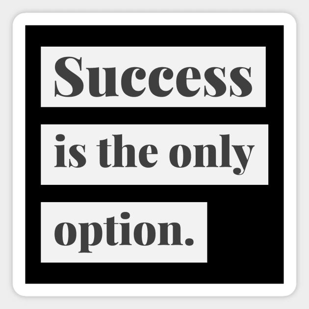 Success is the only option Magnet by Tip Top Tee's